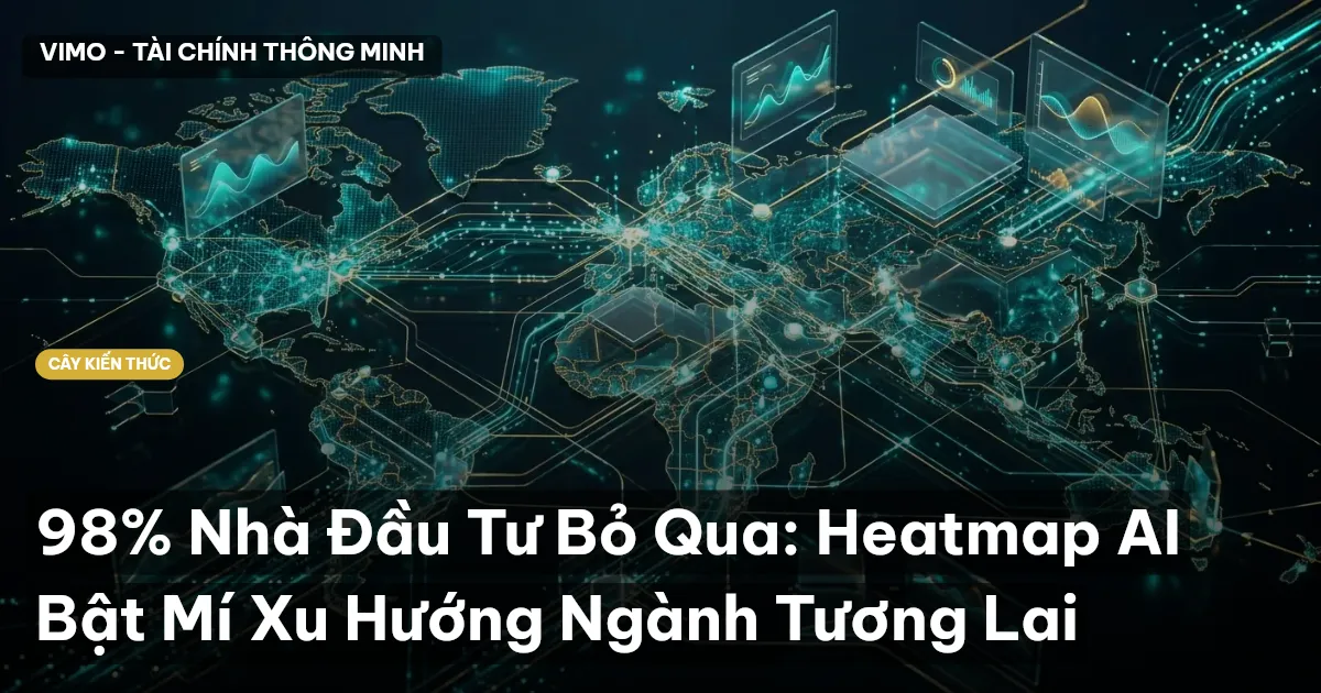 98% Nhà Đầu Tư Bỏ Qua: Heatmap AI Bật Mí Xu Hướng Ngành Tương Lai