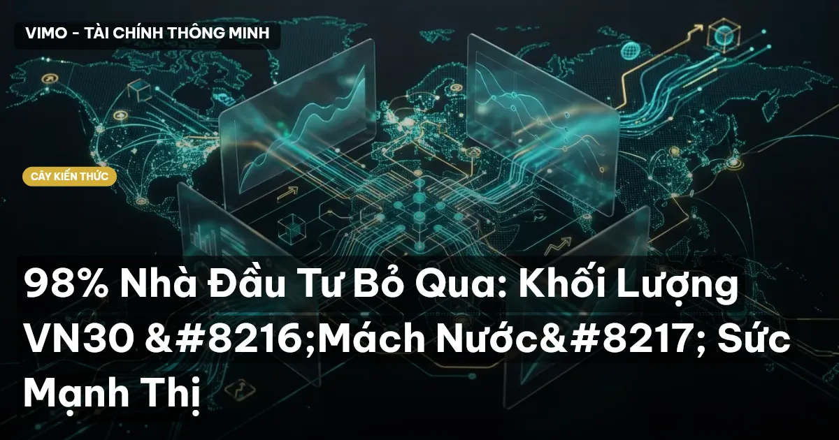 98% Nhà Đầu Tư Bỏ Qua: Khối Lượng VN30 ‘Mách Nước’ Sức Mạnh Thị