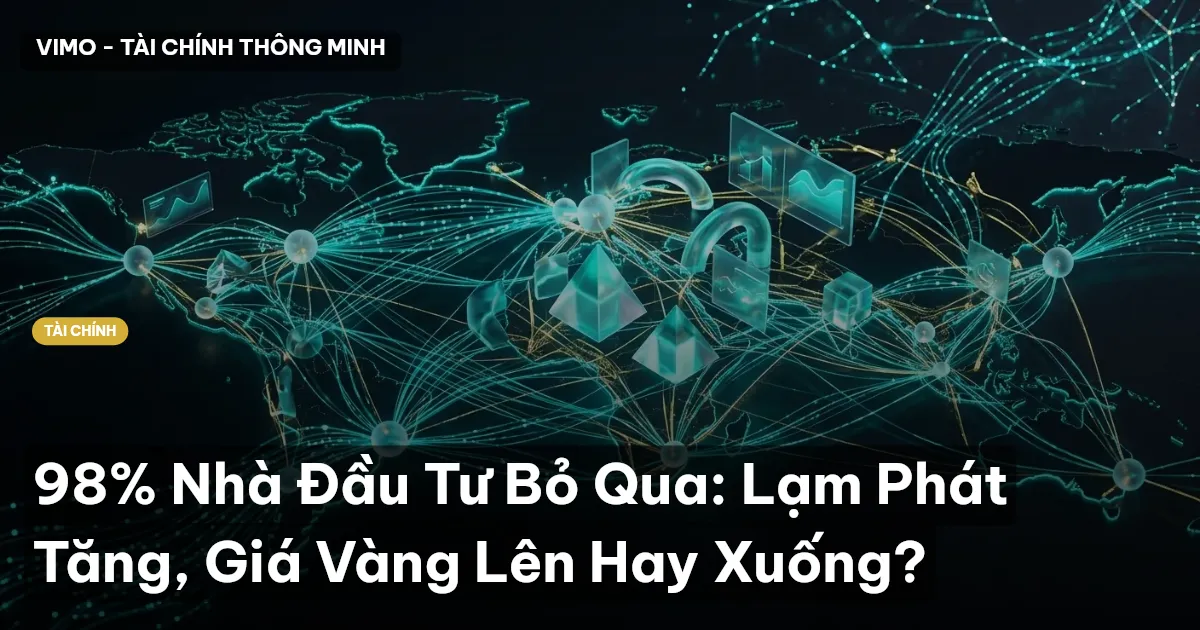 98% Nhà Đầu Tư Bỏ Qua: Lạm Phát Tăng, Giá Vàng Lên Hay Xuống?
