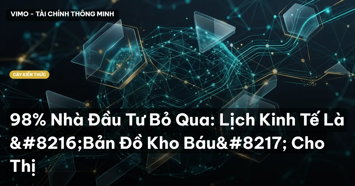 98% Nhà Đầu Tư Bỏ Qua: Lịch Kinh Tế Là ‘Bản Đồ Kho Báu’ Cho Thị