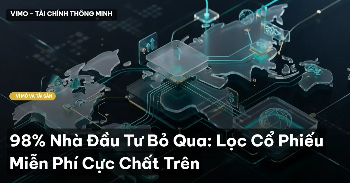 98% Nhà Đầu Tư Bỏ Qua: Lọc Cổ Phiếu Miễn Phí Cực Chất Trên