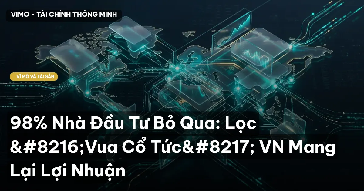 98% Nhà Đầu Tư Bỏ Qua: Lọc ‘Vua Cổ Tức’ VN Mang Lại Lợi Nhuận