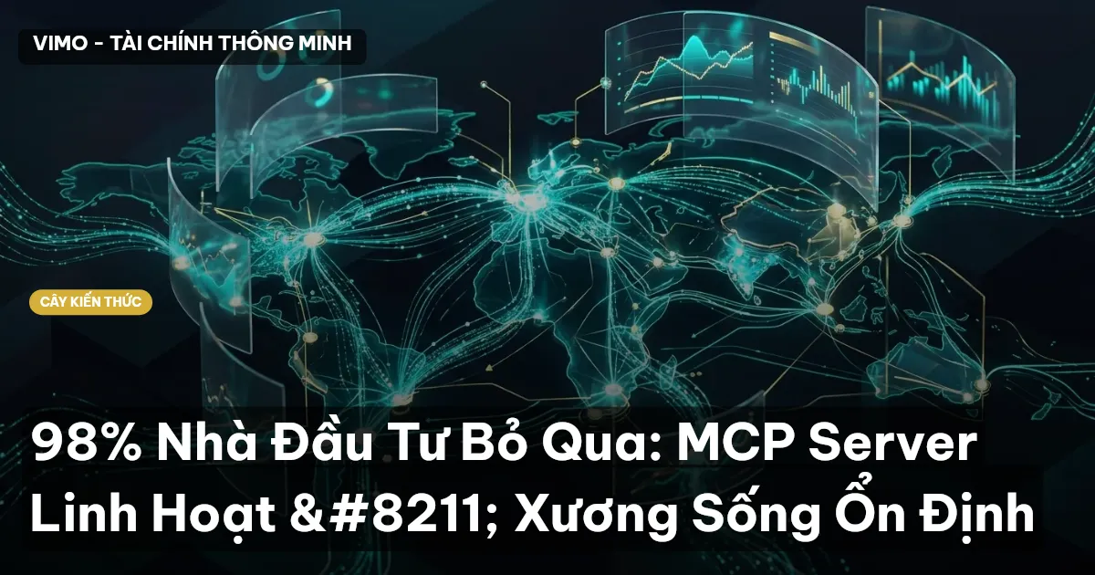 98% Nhà Đầu Tư Bỏ Qua: MCP Server Linh Hoạt – Xương Sống Ổn Định