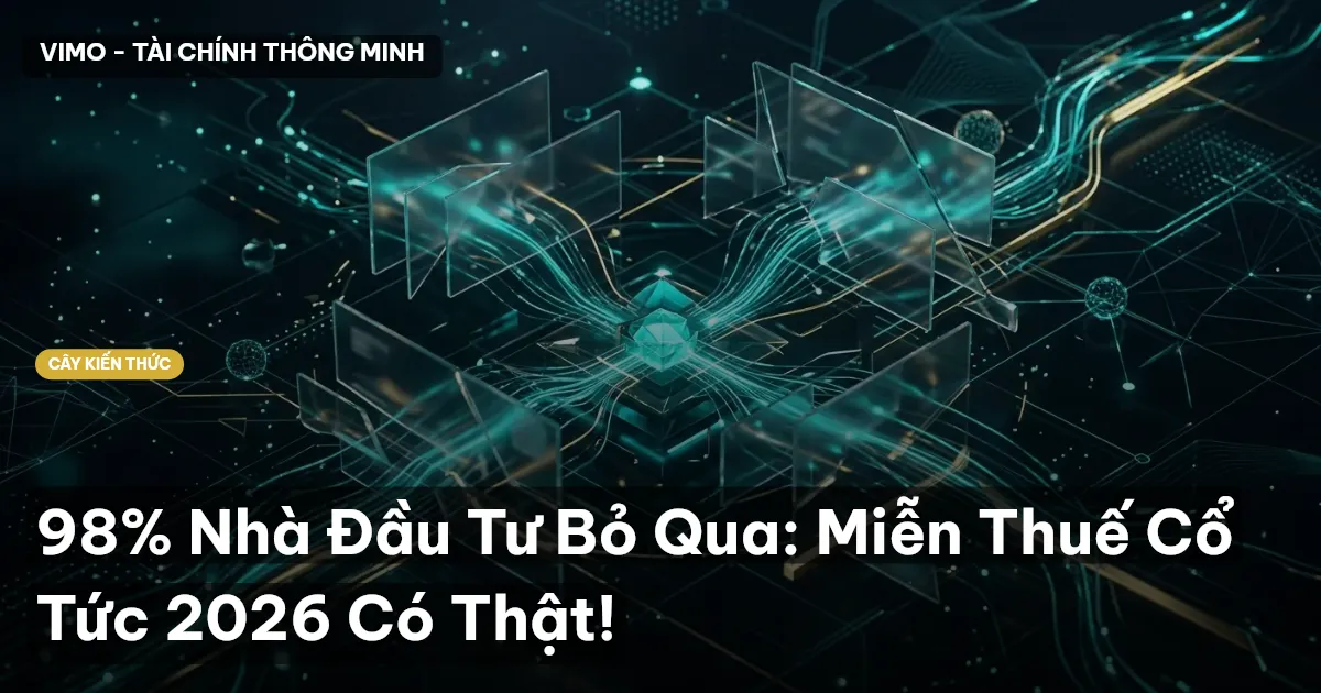 98% Nhà Đầu Tư Bỏ Qua: Miễn Thuế Cổ Tức 2026 Có Thật!