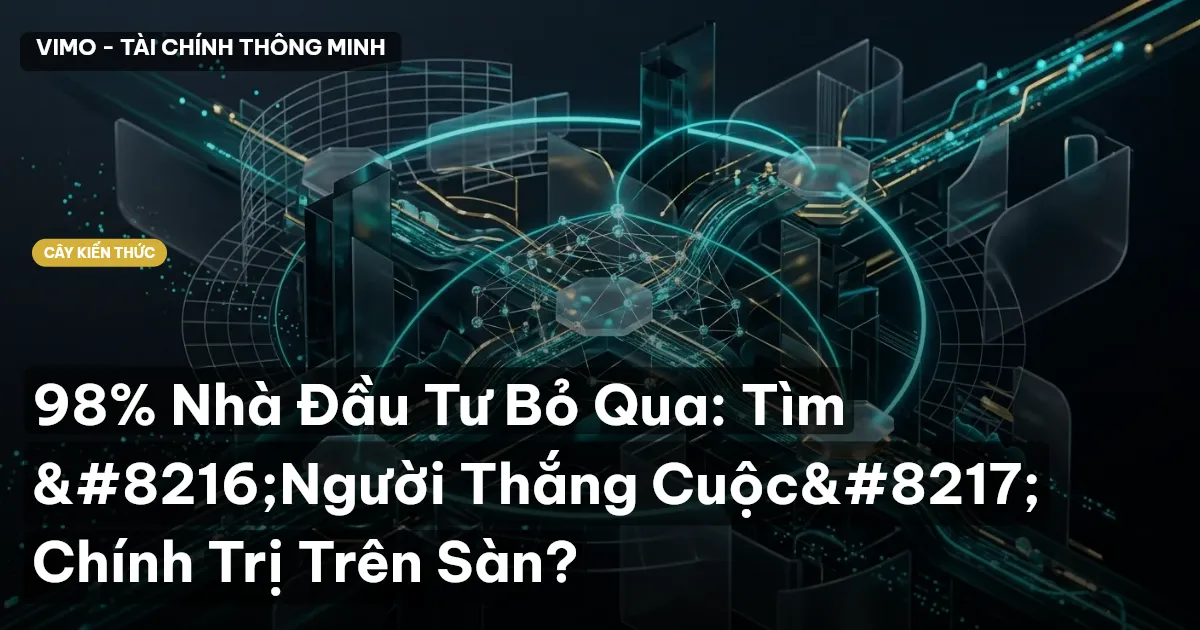 98% Nhà Đầu Tư Bỏ Qua: Tìm ‘Người Thắng Cuộc’ Chính Trị Trên Sàn?