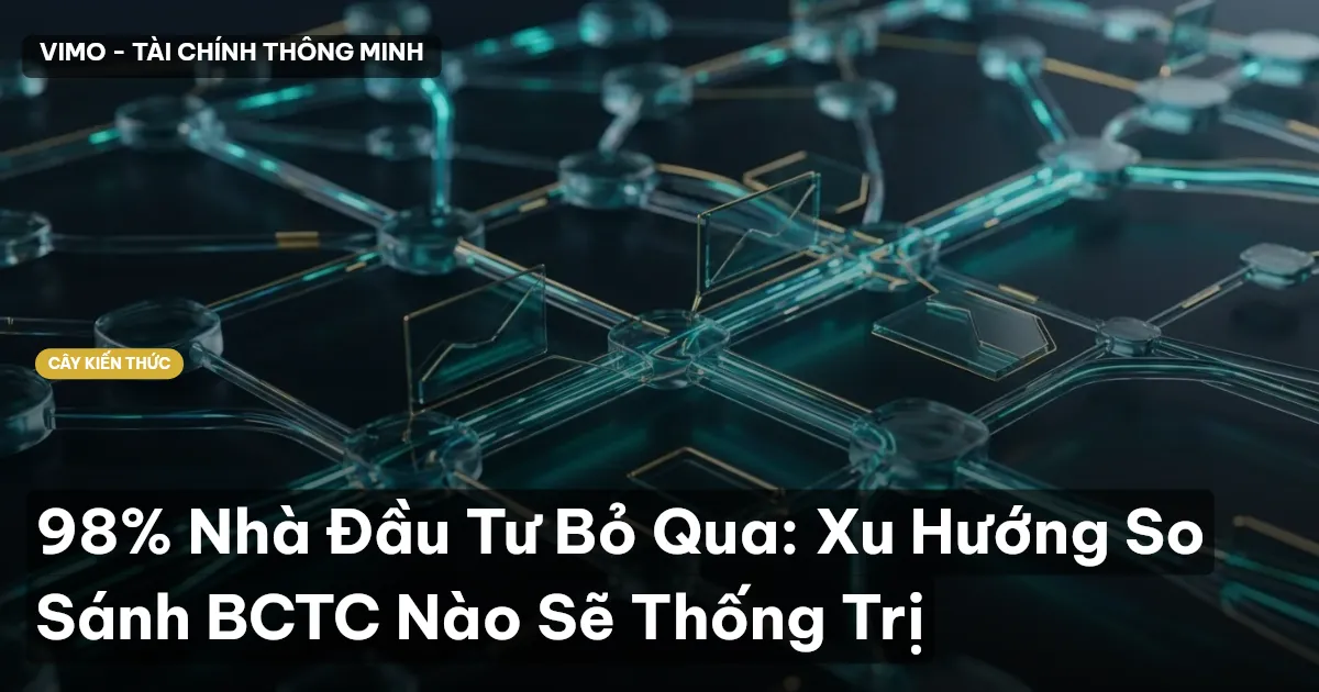 98% Nhà Đầu Tư Bỏ Qua: Xu Hướng So Sánh BCTC Nào Sẽ Thống Trị