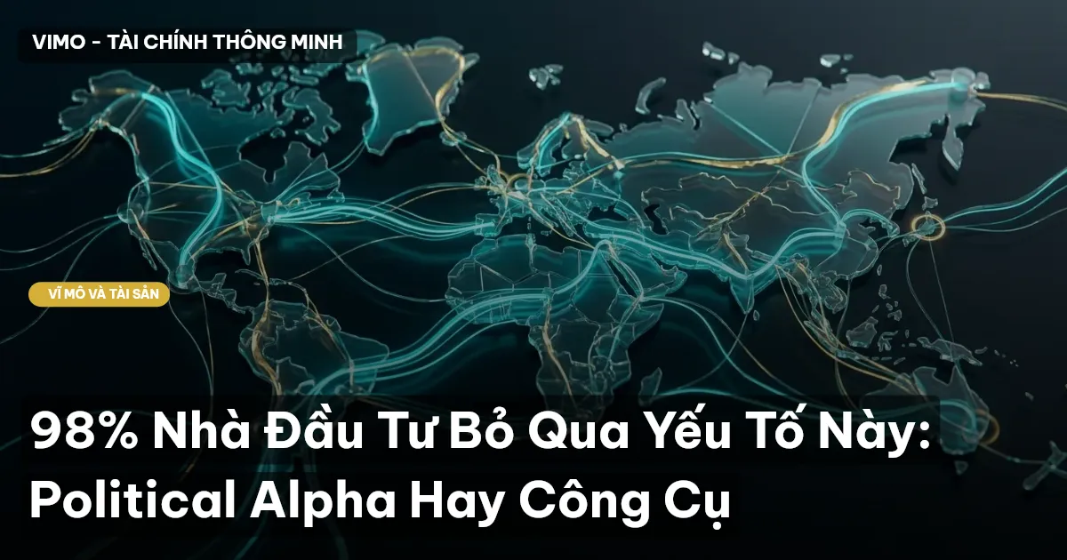 98% Nhà Đầu Tư Bỏ Qua Yếu Tố Này: Political Alpha Hay Công Cụ