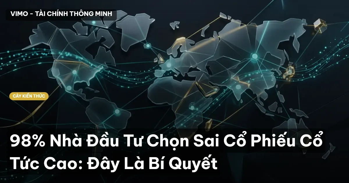 98% Nhà Đầu Tư Chọn Sai Cổ Phiếu Cổ Tức Cao: Đây Là Bí Quyết