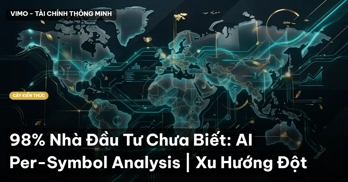 98% Nhà Đầu Tư Chưa Biết: AI Per-Symbol Analysis | Xu Hướng Đột