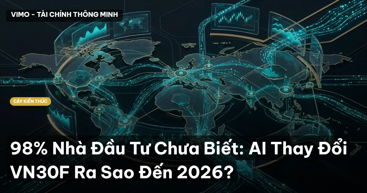 98% Nhà Đầu Tư Chưa Biết: AI Thay Đổi VN30F Ra Sao Đến 2026?