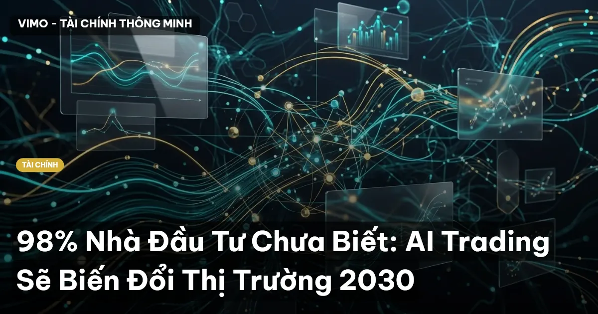 98% Nhà Đầu Tư Chưa Biết: AI Trading Sẽ Biến Đổi Thị Trường 2030