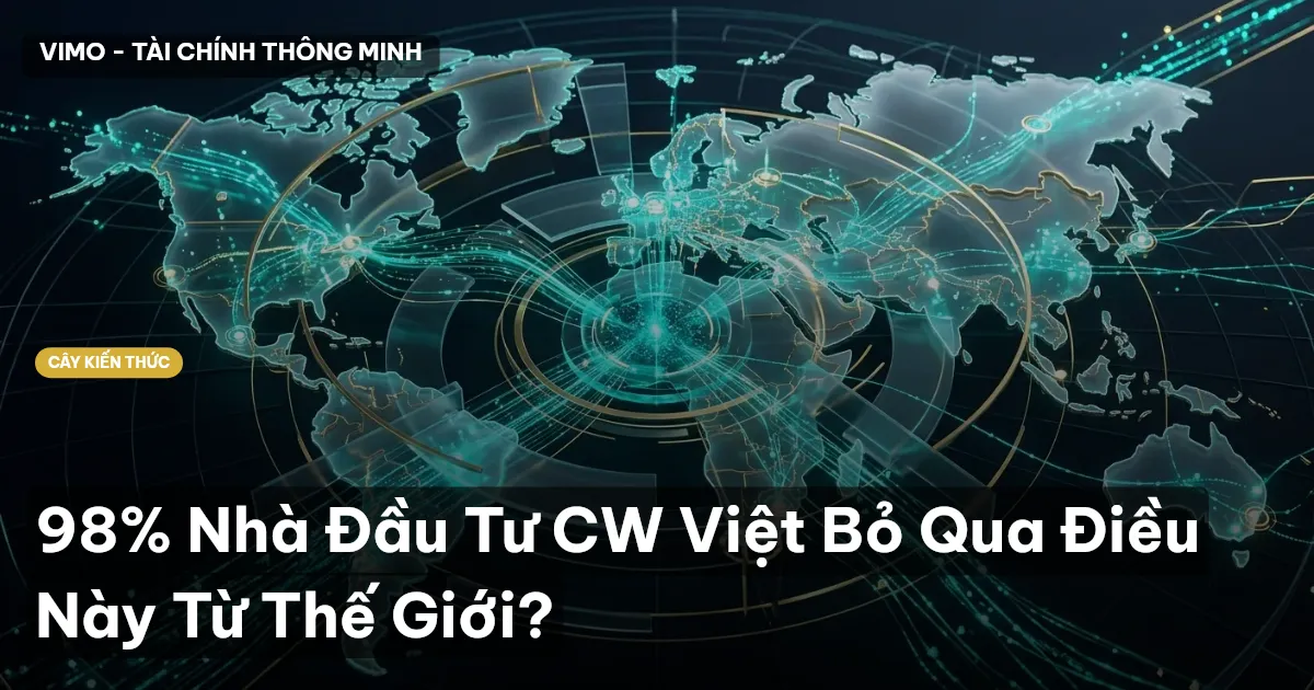 98% Nhà Đầu Tư CW Việt Bỏ Qua Điều Này Từ Thế Giới?