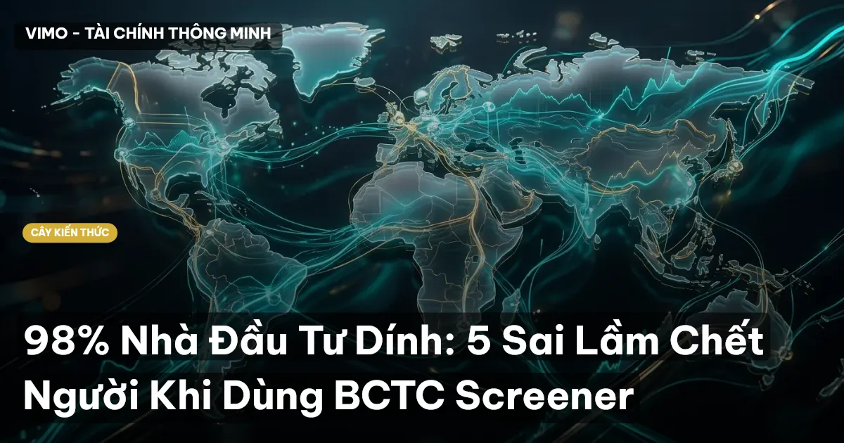 98% Nhà Đầu Tư Dính: 5 Sai Lầm Chết Người Khi Dùng BCTC Screener