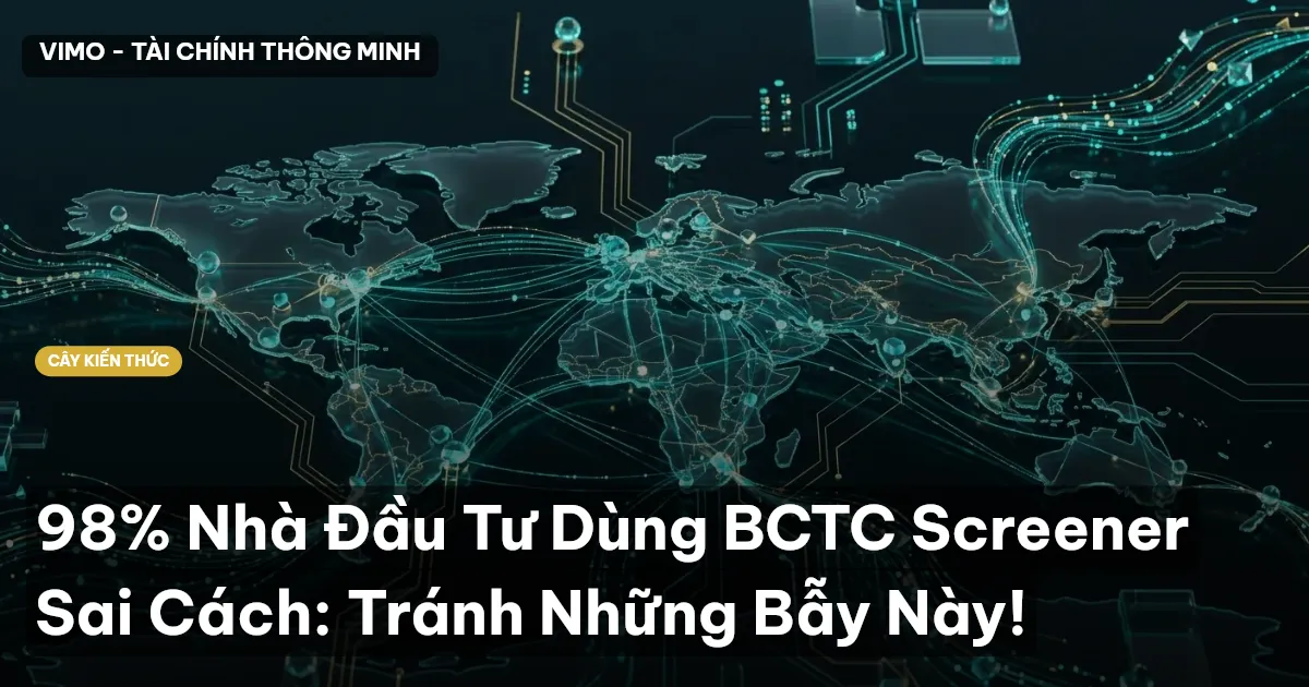98% Nhà Đầu Tư Dùng BCTC Screener Sai Cách: Tránh Những Bẫy Này!