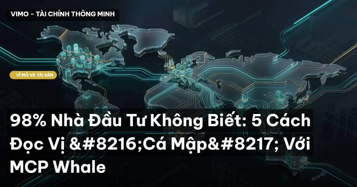 98% Nhà Đầu Tư Không Biết: 5 Cách Đọc Vị ‘Cá Mập’ Với MCP Whale