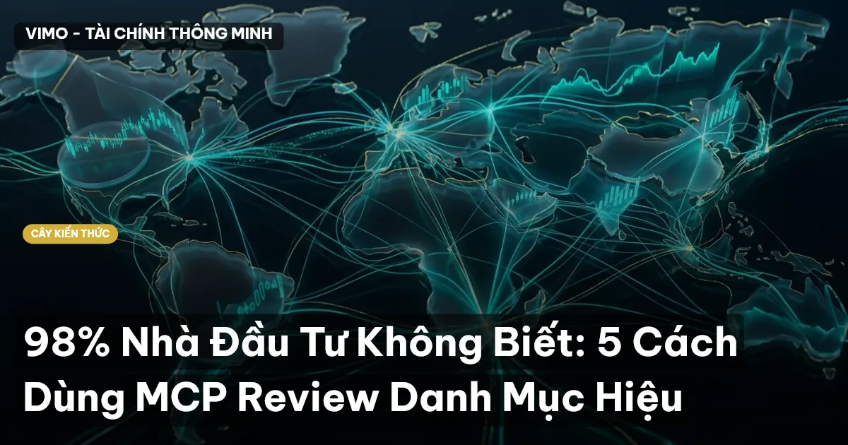 98% Nhà Đầu Tư Không Biết: 5 Cách Dùng MCP Review Danh Mục Hiệu