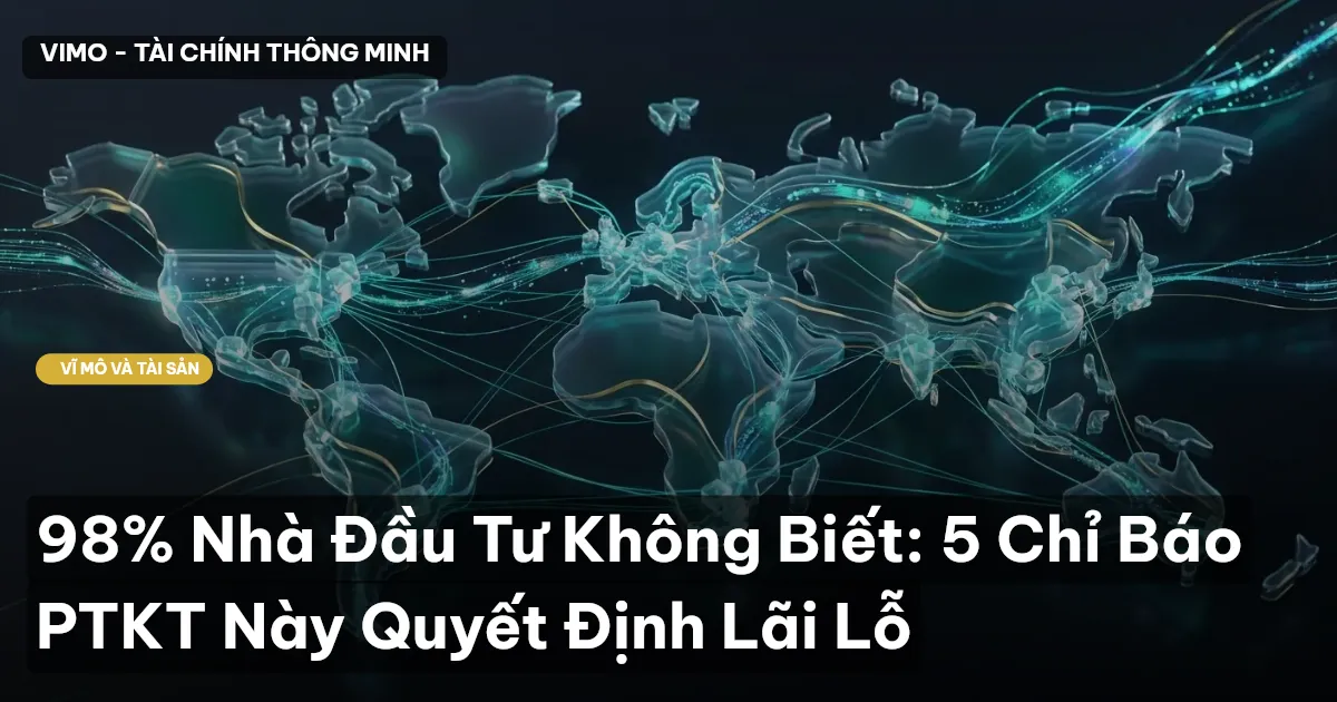 98% Nhà Đầu Tư Không Biết: 5 Chỉ Báo PTKT Này Quyết Định Lãi Lỗ