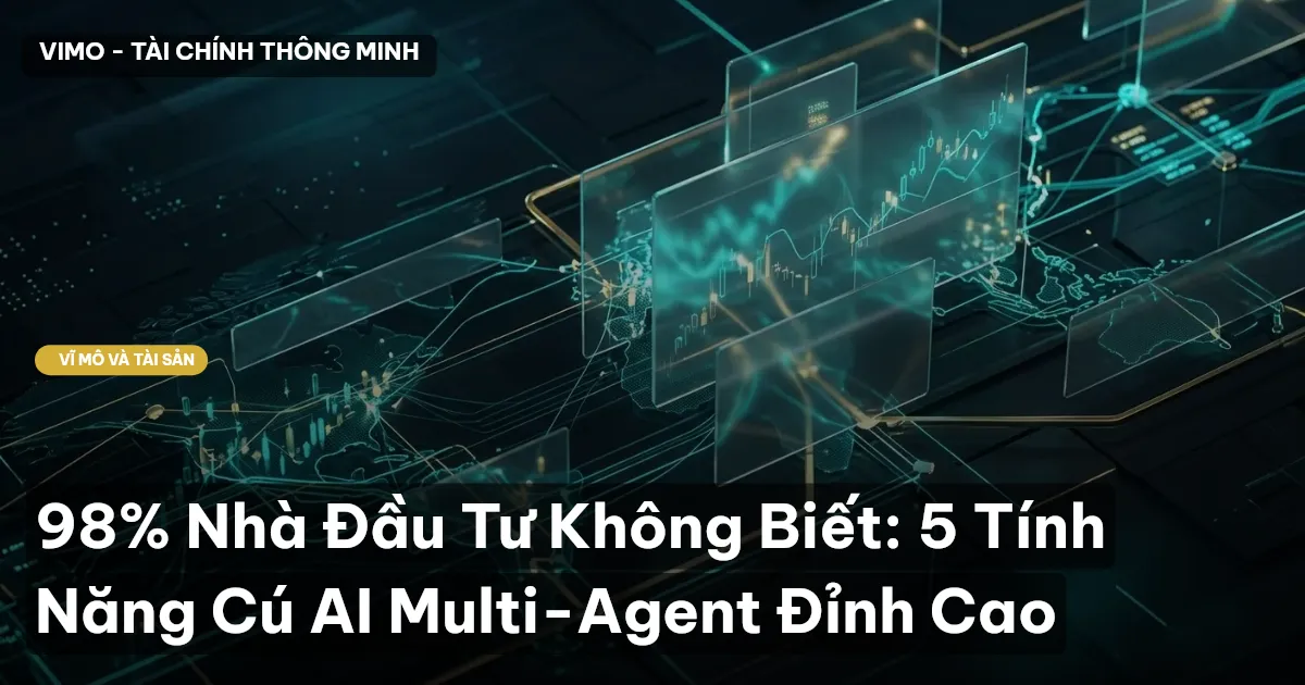 98% Nhà Đầu Tư Không Biết: 5 Tính Năng Cú AI Multi-Agent Đỉnh Cao