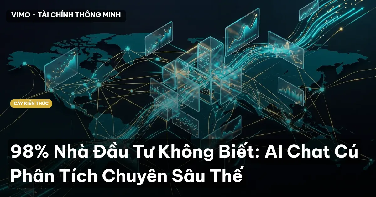 98% Nhà Đầu Tư Không Biết: AI Chat Cú Phân Tích Chuyên Sâu Thế