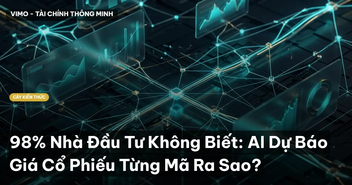 98% Nhà Đầu Tư Không Biết: AI Dự Báo Giá Cổ Phiếu Từng Mã Ra Sao?