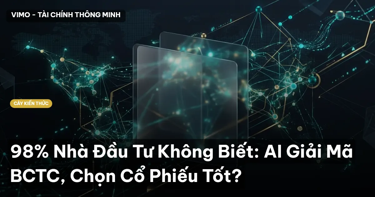 98% Nhà Đầu Tư Không Biết: AI Giải Mã BCTC, Chọn Cổ Phiếu Tốt?