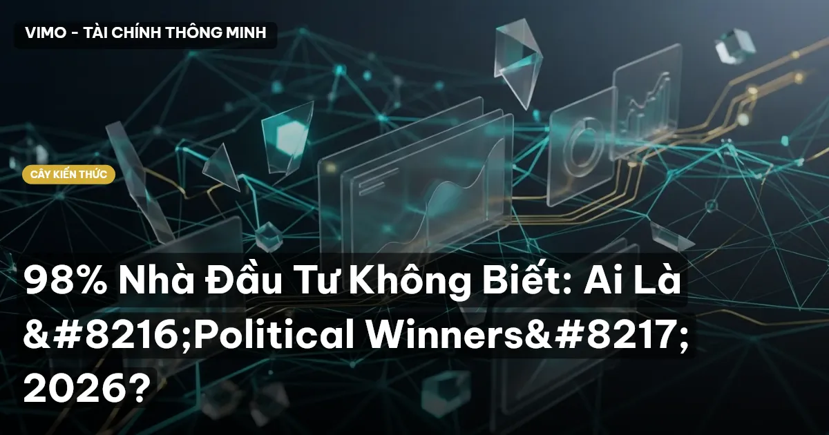 98% Nhà Đầu Tư Không Biết: Ai Là ‘Political Winners’ 2026?
