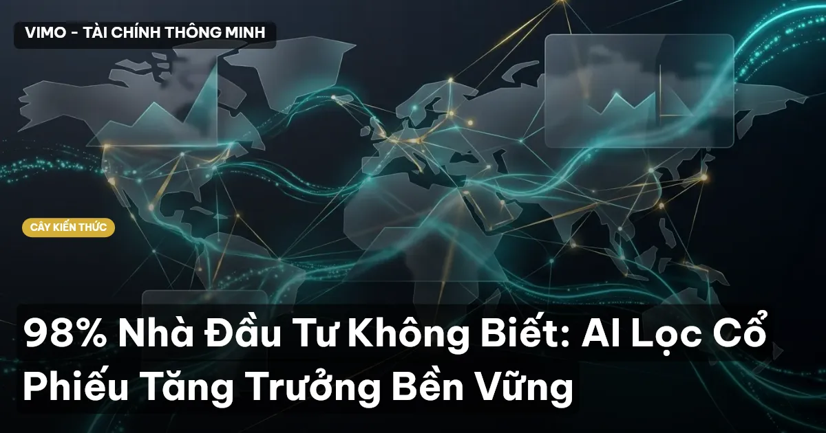 98% Nhà Đầu Tư Không Biết: AI Lọc Cổ Phiếu Tăng Trưởng Bền Vững