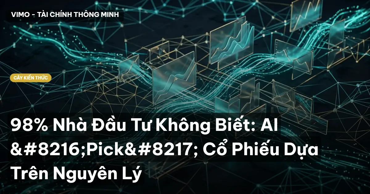 98% Nhà Đầu Tư Không Biết: AI ‘Pick’ Cổ Phiếu Dựa Trên Nguyên Lý