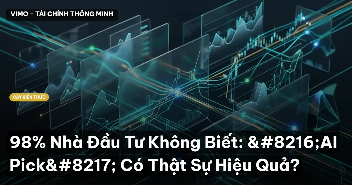 98% Nhà Đầu Tư Không Biết: ‘AI Pick’ Có Thật Sự Hiệu Quả?