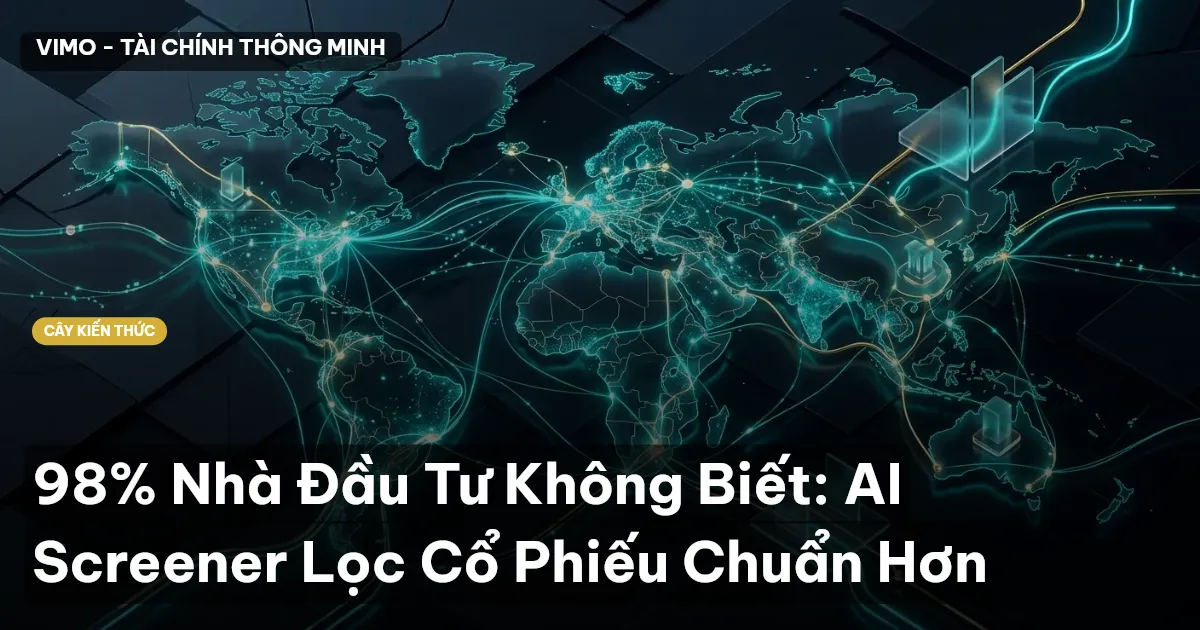 98% Nhà Đầu Tư Không Biết: AI Screener Lọc Cổ Phiếu Chuẩn Hơn