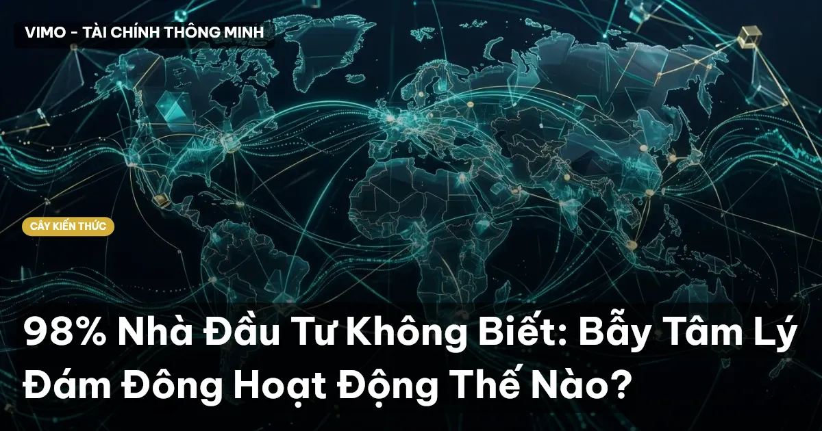 98% Nhà Đầu Tư Không Biết: Bẫy Tâm Lý Đám Đông Hoạt Động Thế Nào?