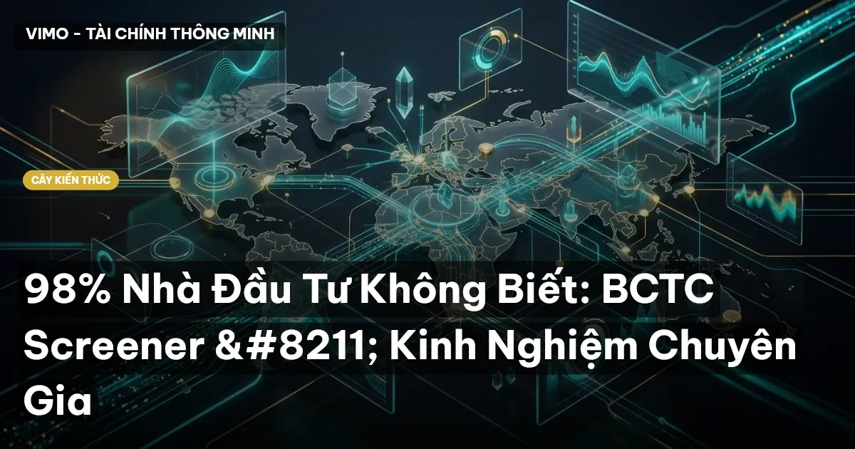 98% Nhà Đầu Tư Không Biết: BCTC Screener – Kinh Nghiệm Chuyên Gia