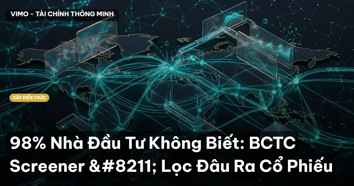 98% Nhà Đầu Tư Không Biết: BCTC Screener – Lọc Đâu Ra Cổ Phiếu