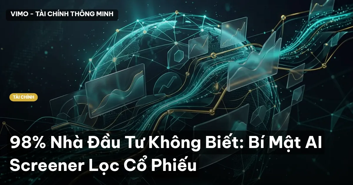 98% Nhà Đầu Tư Không Biết: Bí Mật AI Screener Lọc Cổ Phiếu