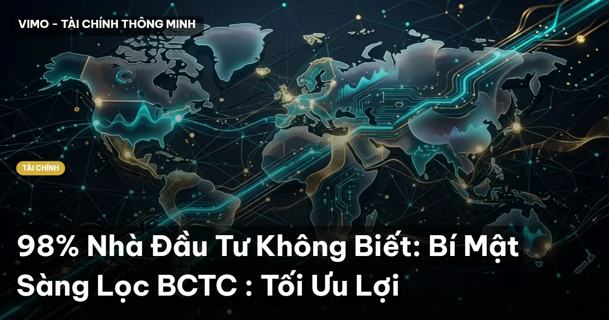 98% Nhà Đầu Tư Không Biết: Bí Mật Sàng Lọc BCTC : Tối Ưu Lợi