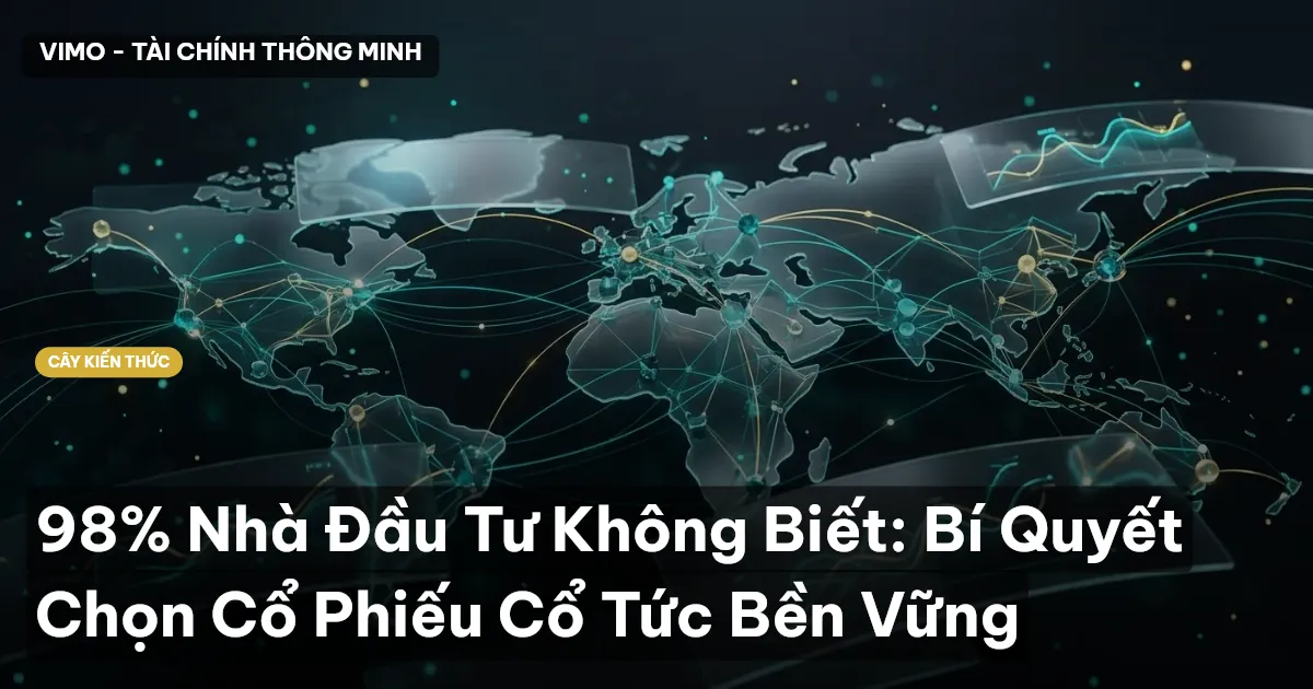 98% Nhà Đầu Tư Không Biết: Bí Quyết Chọn Cổ Phiếu Cổ Tức Bền Vững