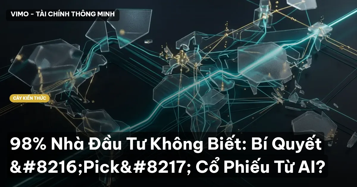 98% Nhà Đầu Tư Không Biết: Bí Quyết ‘Pick’ Cổ Phiếu Từ AI?