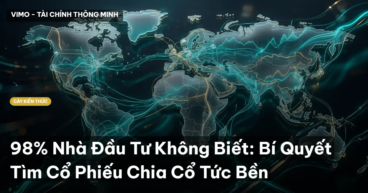 98% Nhà Đầu Tư Không Biết: Bí Quyết Tìm Cổ Phiếu Chia Cổ Tức Bền