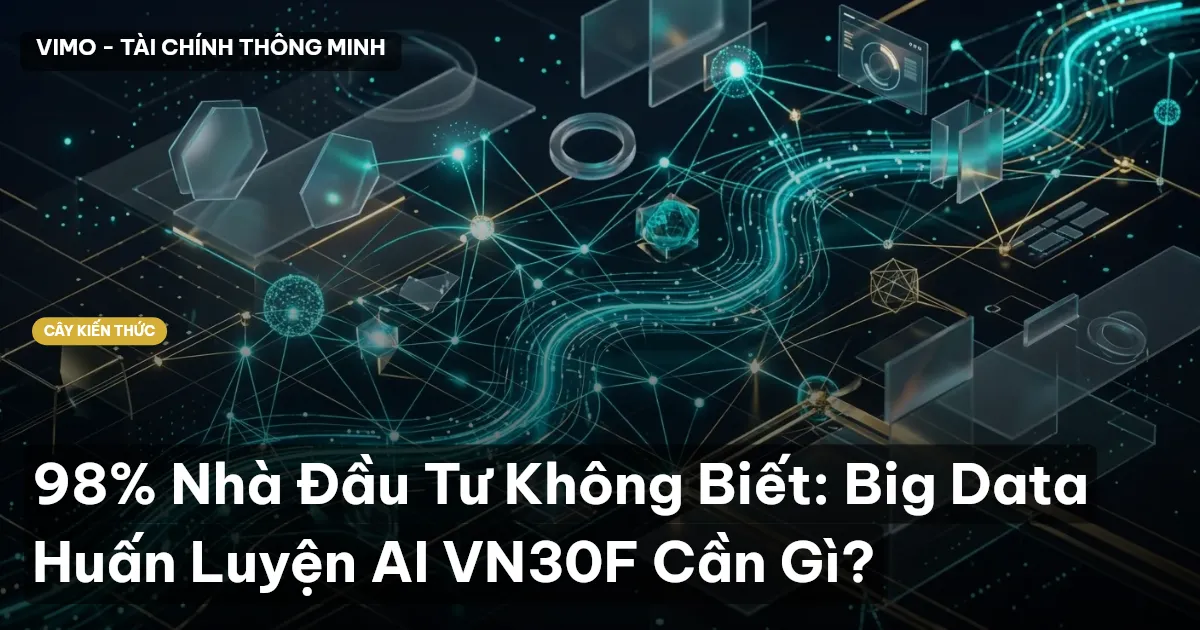 98% Nhà Đầu Tư Không Biết: Big Data Huấn Luyện AI VN30F Cần Gì?