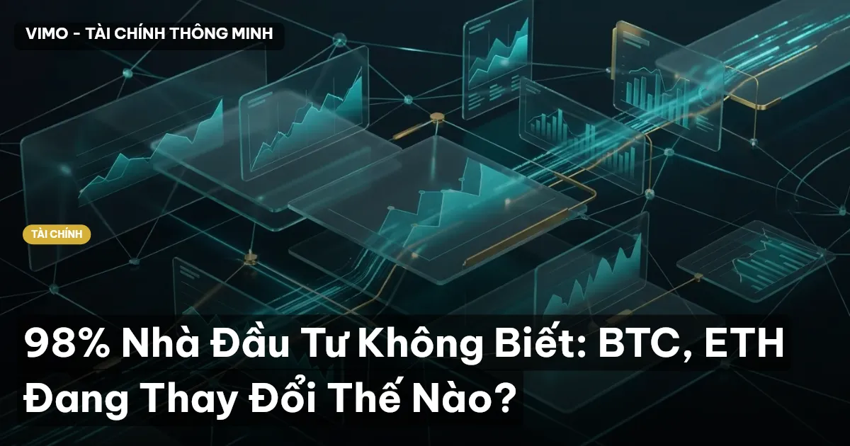 98% Nhà Đầu Tư Không Biết: BTC, ETH Đang Thay Đổi Thế Nào?
