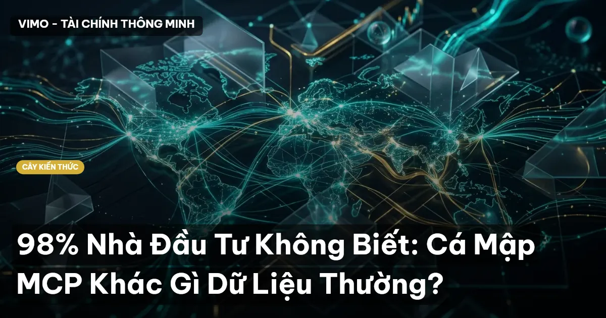 98% Nhà Đầu Tư Không Biết: Cá Mập MCP Khác Gì Dữ Liệu Thường?