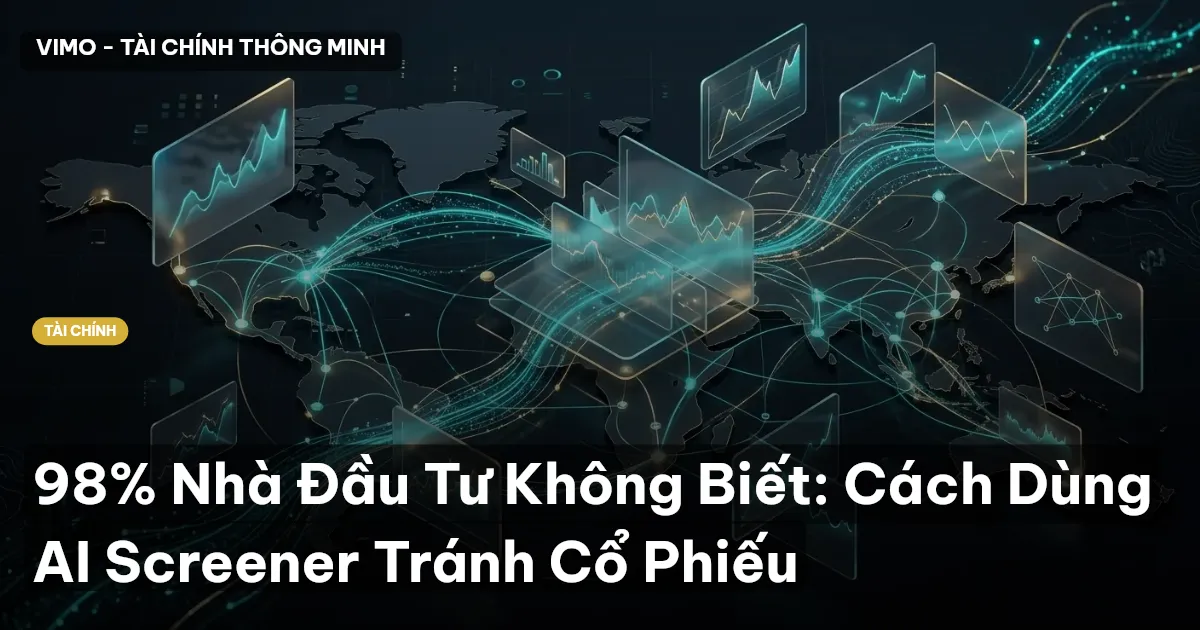 98% Nhà Đầu Tư Không Biết: Cách Dùng AI Screener Tránh Cổ Phiếu