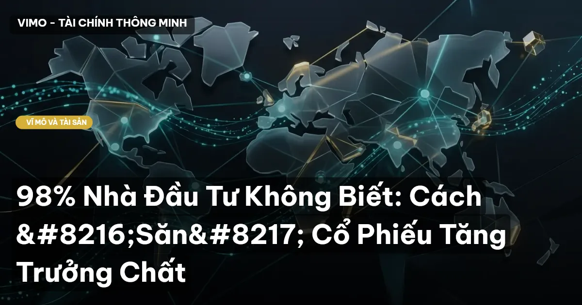 98% Nhà Đầu Tư Không Biết: Cách ‘Săn’ Cổ Phiếu Tăng Trưởng Chất