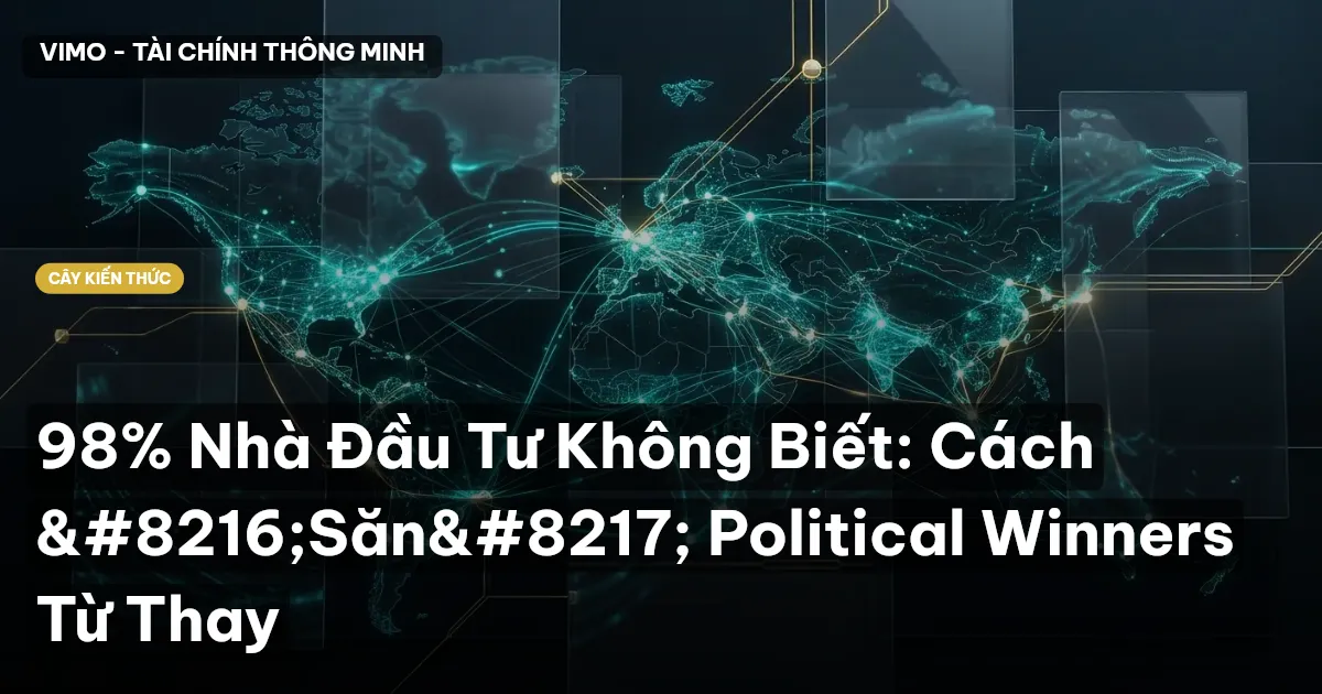 98% Nhà Đầu Tư Không Biết: Cách ‘Săn’ Political Winners Từ Thay