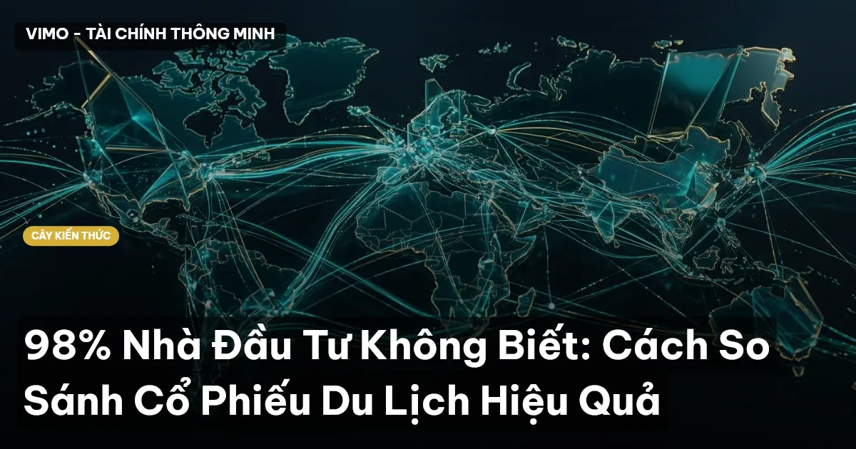 98% Nhà Đầu Tư Không Biết: Cách So Sánh Cổ Phiếu Du Lịch Hiệu Quả