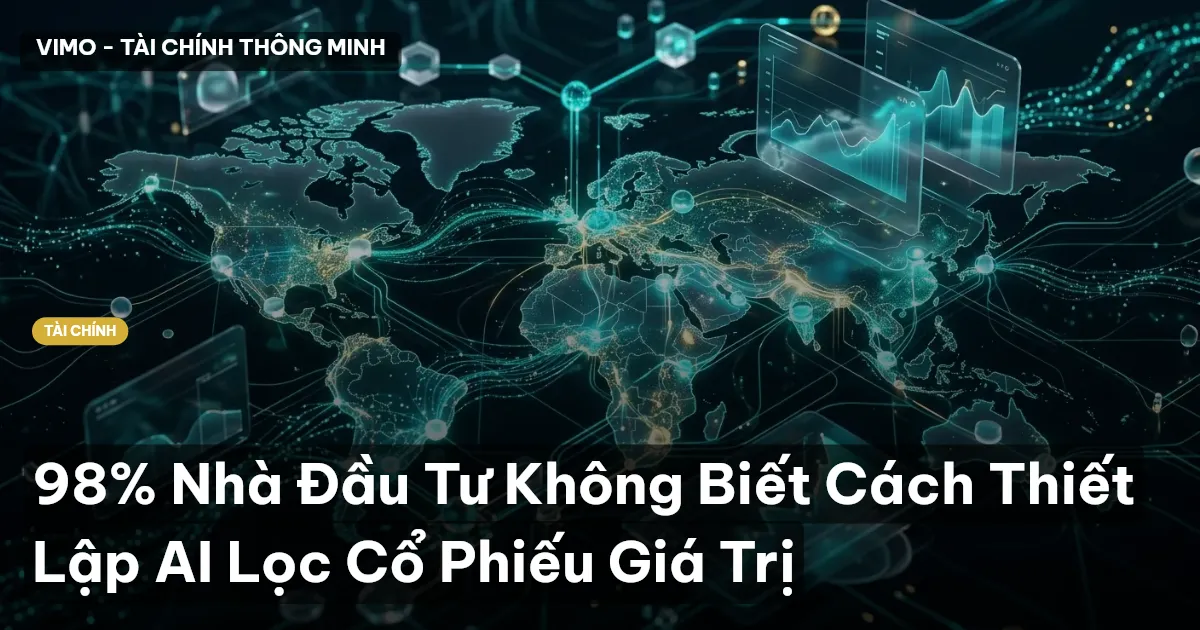 98% Nhà Đầu Tư Không Biết Cách Thiết Lập AI Lọc Cổ Phiếu Giá Trị