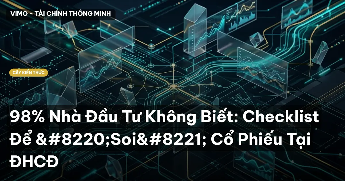 98% Nhà Đầu Tư Không Biết: Checklist Để “Soi” Cổ Phiếu Tại ĐHCĐ