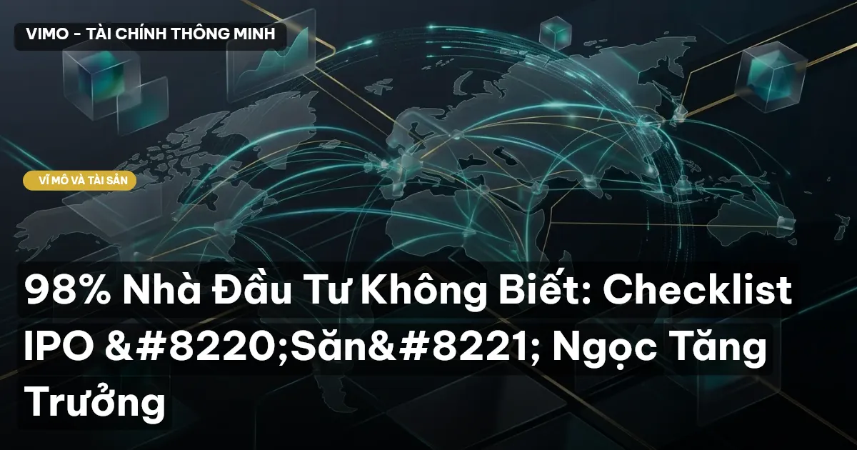 98% Nhà Đầu Tư Không Biết: Checklist IPO “Săn” Ngọc Tăng Trưởng