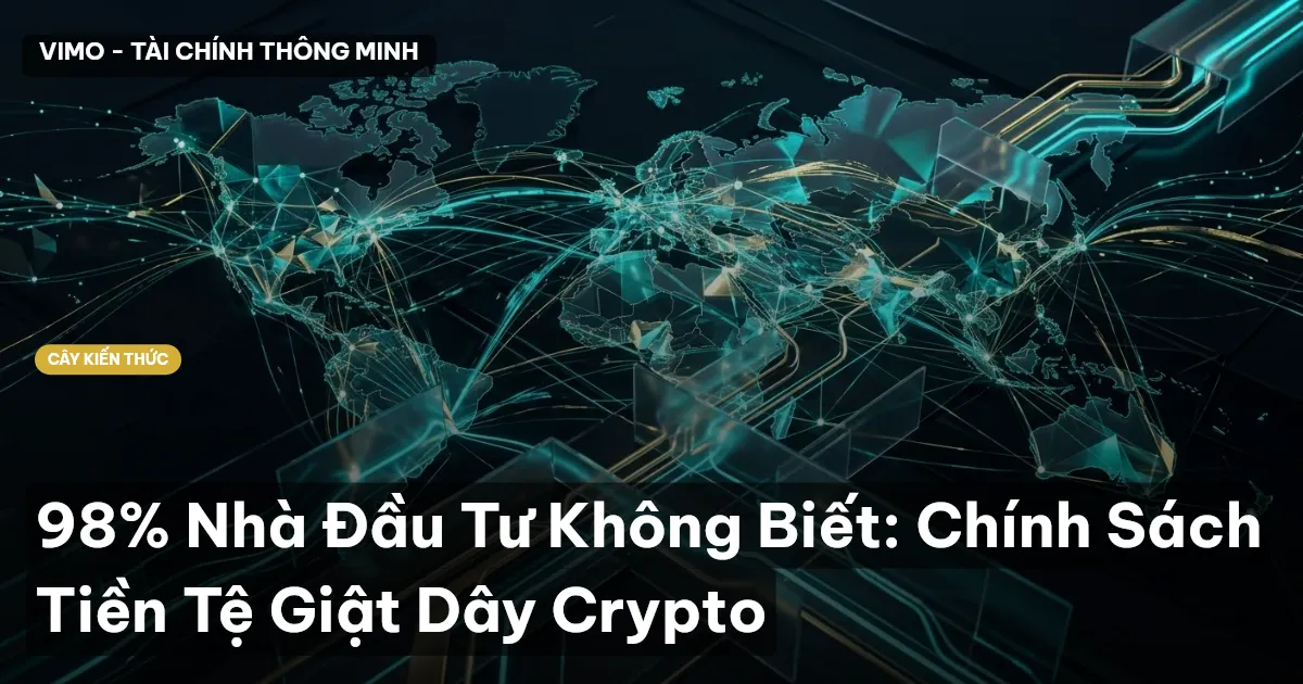 98% Nhà Đầu Tư Không Biết: Chính Sách Tiền Tệ Giật Dây Crypto