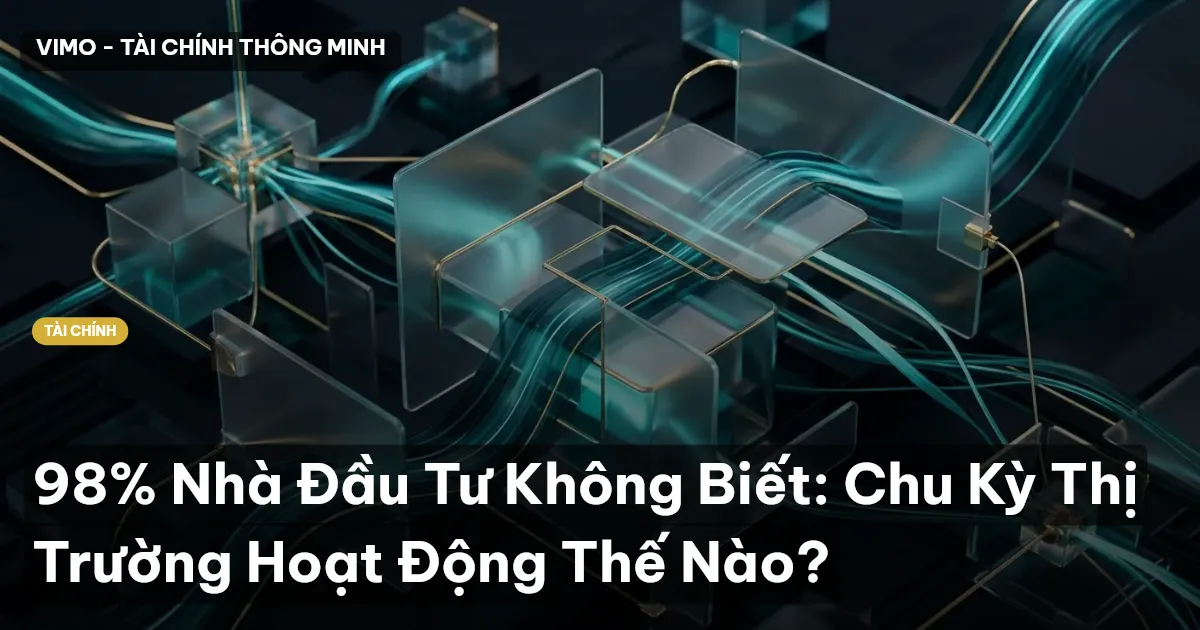 98% Nhà Đầu Tư Không Biết: Chu Kỳ Thị Trường Hoạt Động Thế Nào?